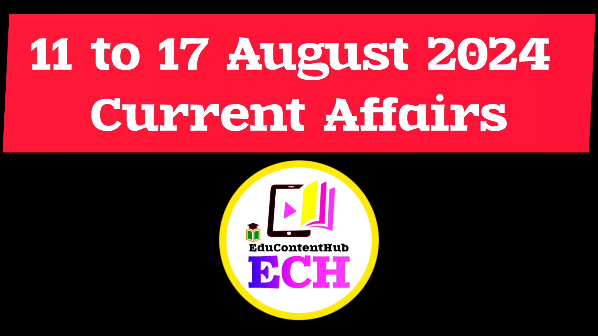 11 to 17 August 2024 Current Affairs